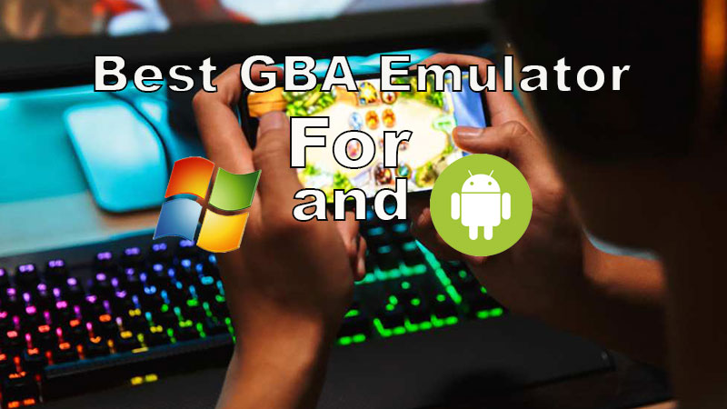 10 of the Best GBA Emulators for Windows PC and Android!