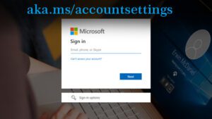 Aka MS AccountSettings- Know How to Change Settings, and Personal Details the Right Way