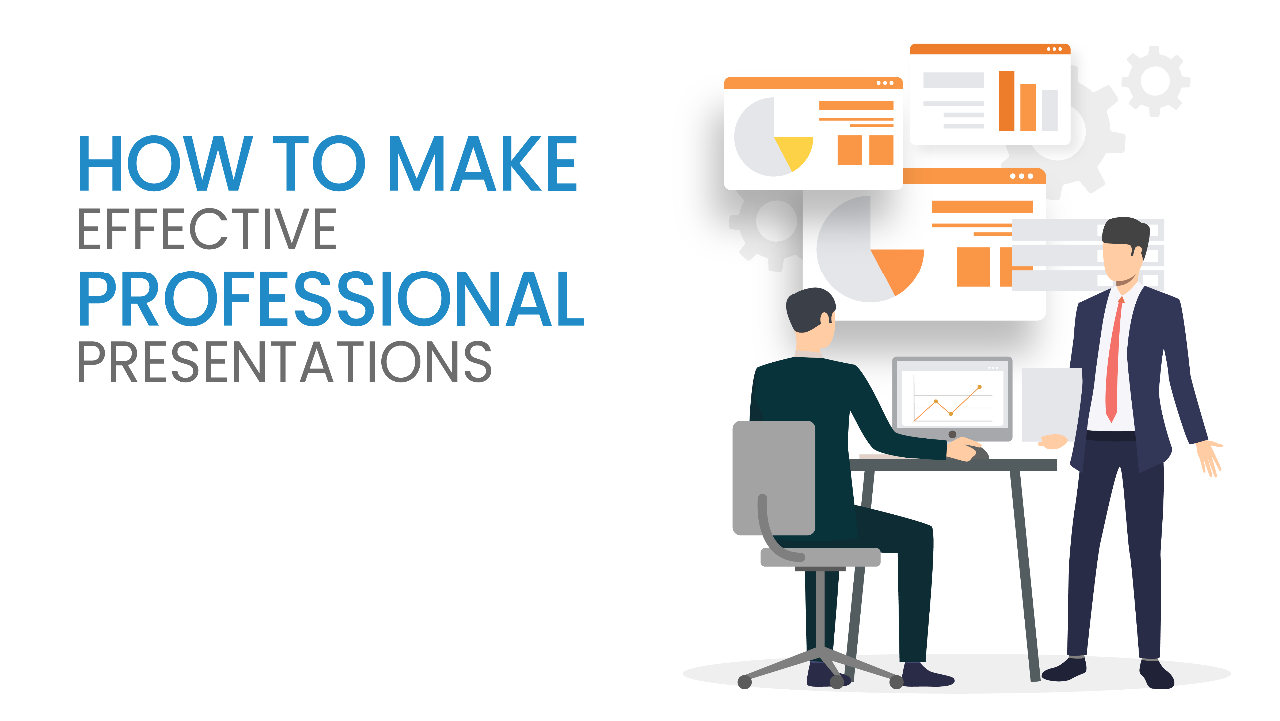 How to make Effective Professional Presentations