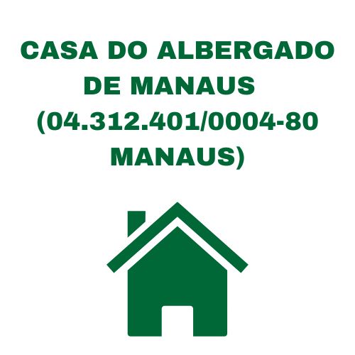 Understanding Casa do albergado de manaus ( 04.312.401/0004-80 manaus)